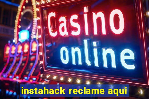 instahack reclame aqui